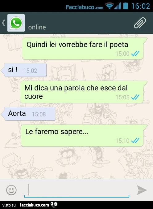 Quindi lei vorrebbe fare il poeta. Si! Mi dica una parola che esce dal cuore. Aorta. Le faremo sapere