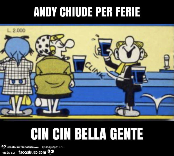 Andy chiude per ferie cin cin bella gente