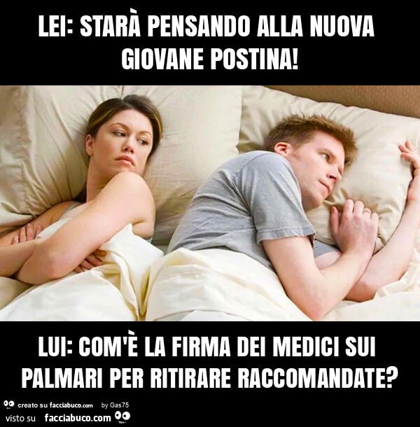 Lei: starà pensando alla nuova giovane postina! Lui: com'è la firma dei medici sui palmari per ritirare raccomandate?