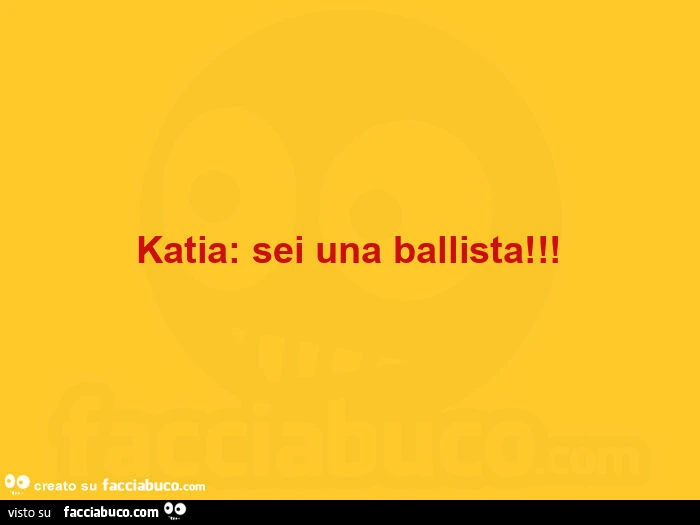 Katia: sei una ballista