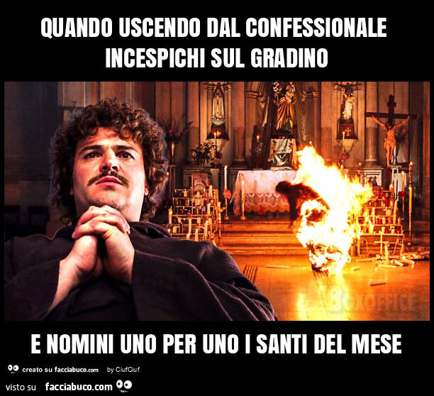 Quando uscendo dal confessionale incespichi sul gradino e nomini uno per uno i santi del mese