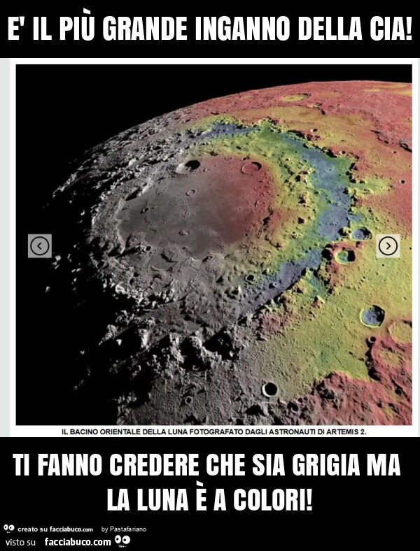 È il più grande inganno della cia! Ti fanno credere che sia grigia ma la luna è a colori