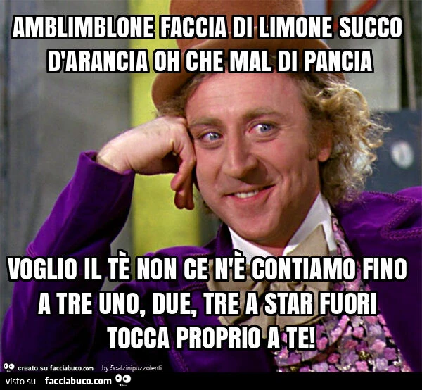 Amblimblone faccia di limone succo d'arancia oh che mal di pancia voglio il tรจ non ce n'รจ contiamo fino a tre uno, due, tre a star fuori tocca proprio a te