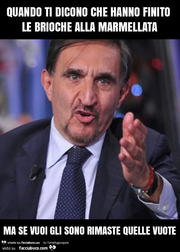 Quando ti dicono che hanno finito le brioche alla marmellata ma se vuoi gli sono rimaste quelle vuote