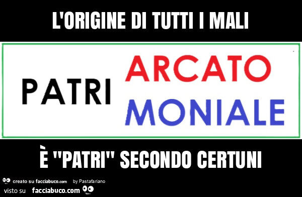 L'origine di tutti i mali è "patri" secondo certuni