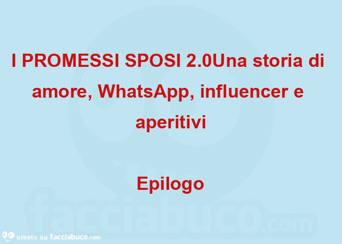 I PROMESSI SPOSI 2.0Una storia di amore, WhatsApp, influencer e aperitivi Epilogo