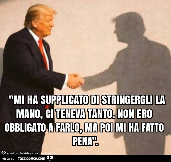 ㅤ "mi ha supplicato di stringergli la mano, ci teneva tanto. Non ero obbligato a farlo, ma poi mi ha fatto pena"
