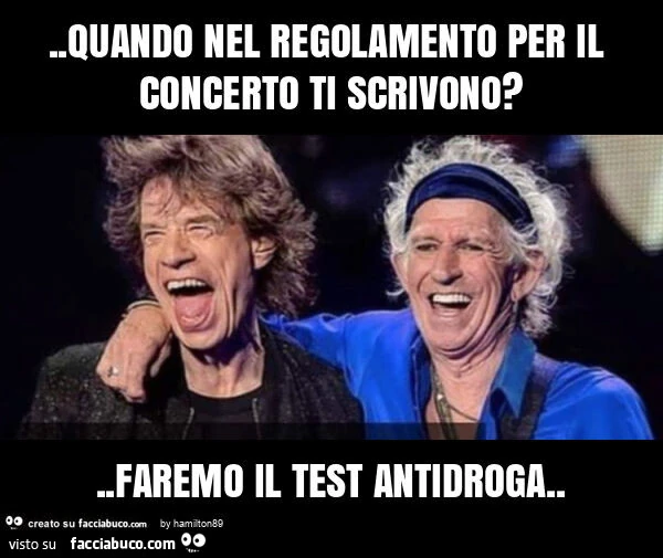 Quando nel regolamento per il concerto ti scrivono? . Faremo il test antidroga