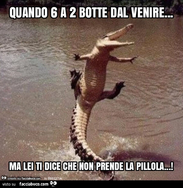 Quando 6 a 2 botte dal venire&hellip; ma lei ti dice che non prende la pillola