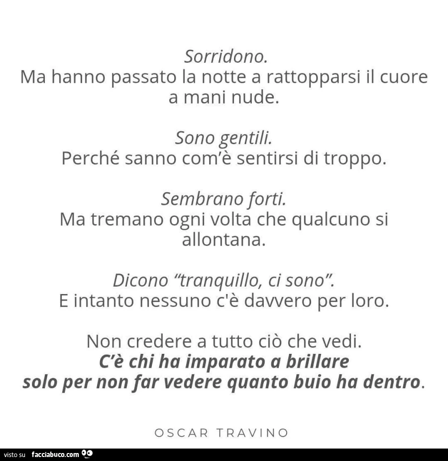 Sorridono. Ma hanno passato la notte a rattopparsi il cuore a mani nude. Sono gentili. Perché sanno com'è sentirsi di troppo