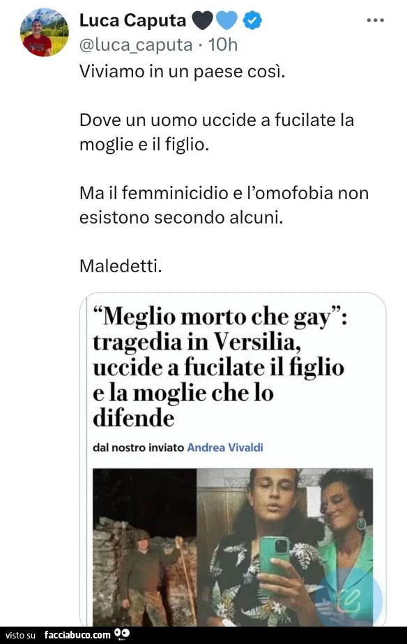 Viviamo in un paese così. Dove un uomo uccide a fucilate la moglie e il figlio. Ma il femminicidio e l'omofobia non esistono secondo alcuni. Maledetti