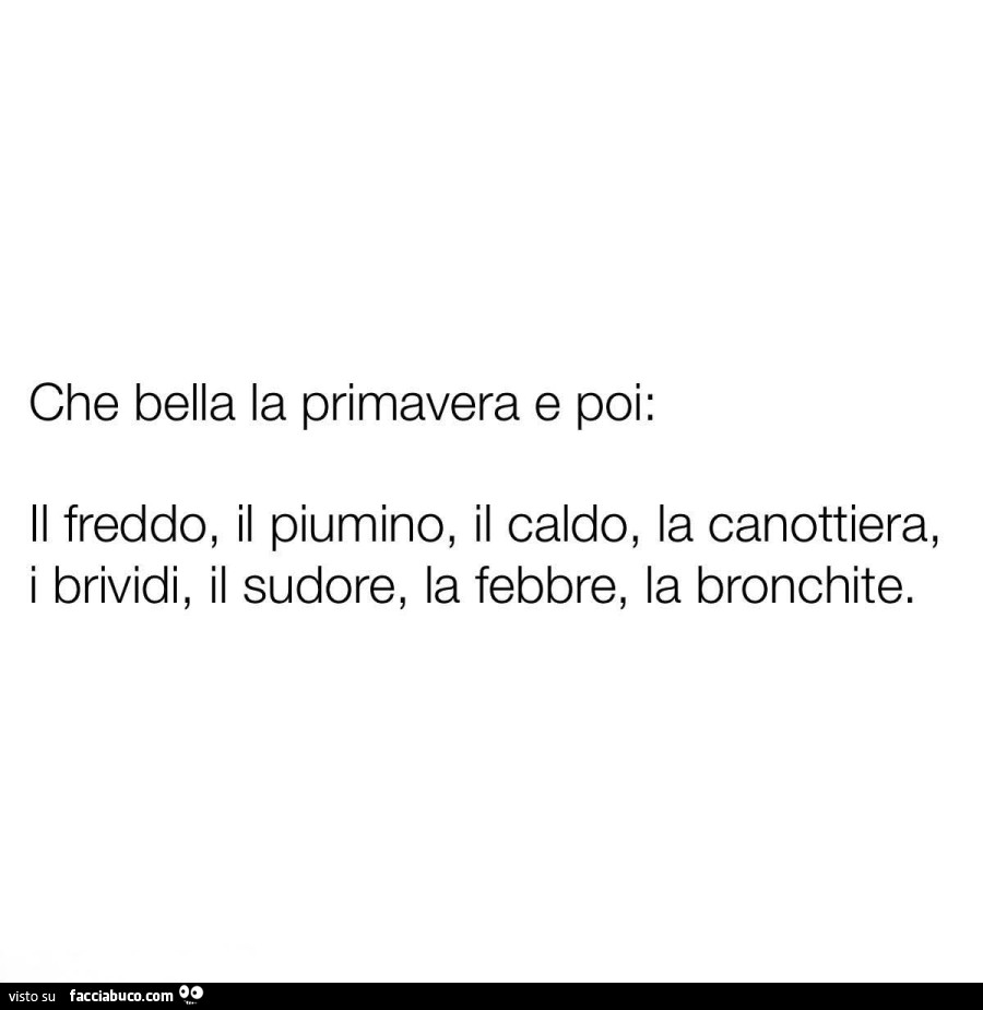 Che bella la primavera e poi: il freddo, il piumino, il caldo, la canottiera, i brividi, il sudore, la febbre, la bronchite