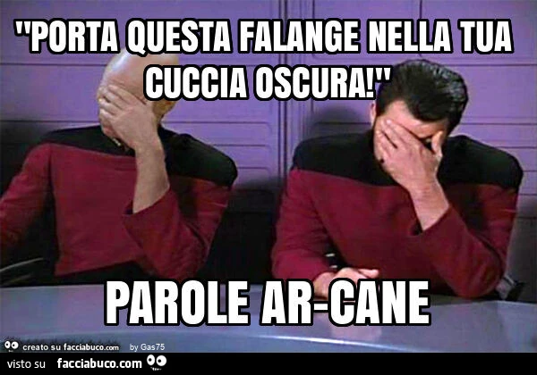 "porta questa falange nella tua cuccia oscura! " Parole ar-cane