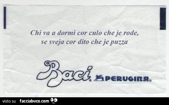 Chi va a dormì cor culo che je rode, se sveja cor dito che je puzza