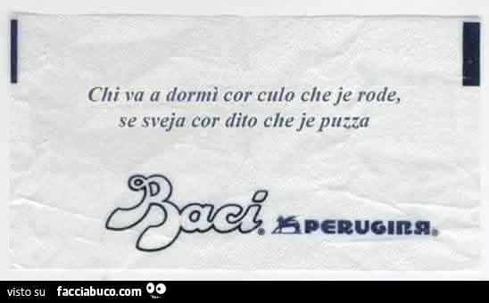 Chi va a dormì cor culo che je rode, se sveja cor dito che je puzza