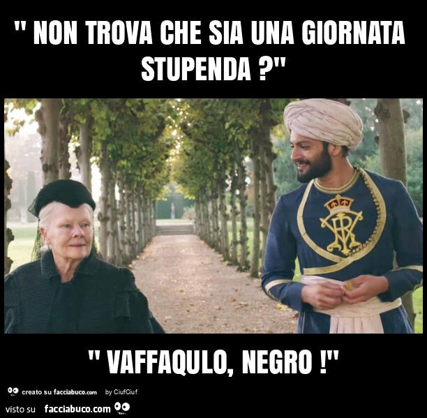 " non trova che sia una giornata stupenda? " " Vaffaqulo, negro! "