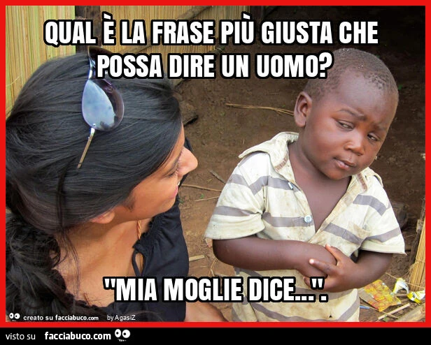 Qual è la frase più giusta che possa dire un uomo? "Mia moglie dice&hellip; "