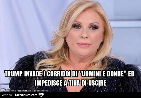 Trump invade i corridoi di "uomini e donne" ed impedisce a tina di uscire