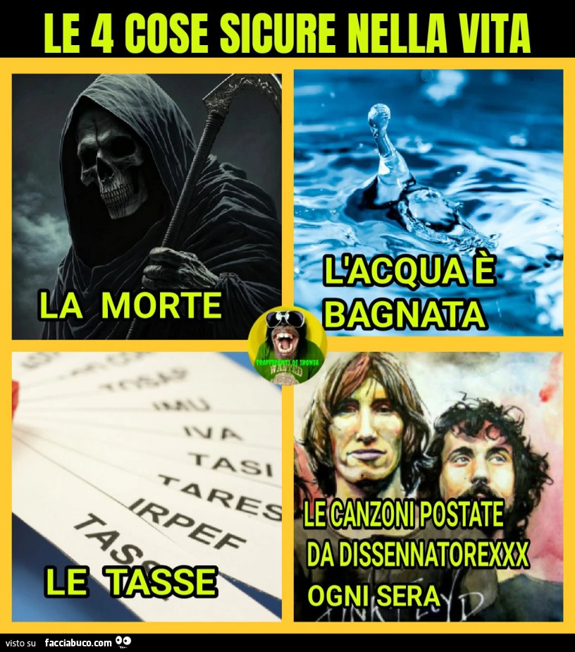 Le 4 cose sicure nella vita la morte l'acqua è bagnata le canzoni postate dissennatorexxx
