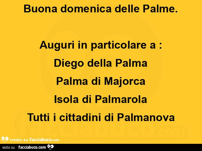 Buona domenica delle palme. Auguri in particolare a: diego della palma palma di majorca isola di palmarola tutti i cittadini di palmanova