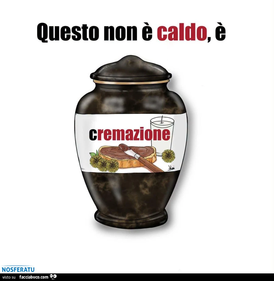 Questo non è caldo, è cremazione