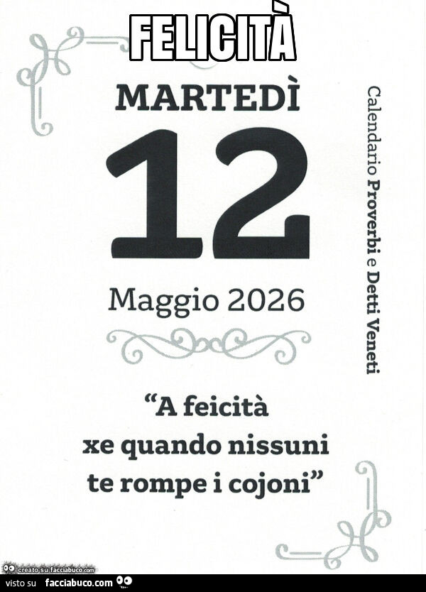A feicità xe quando nissuni te rompe i cojoni