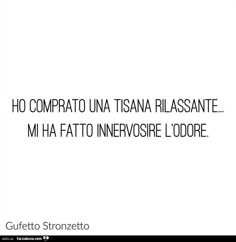 Ho comprato una tisana rilassante mi ha fatto innervosire l'odore