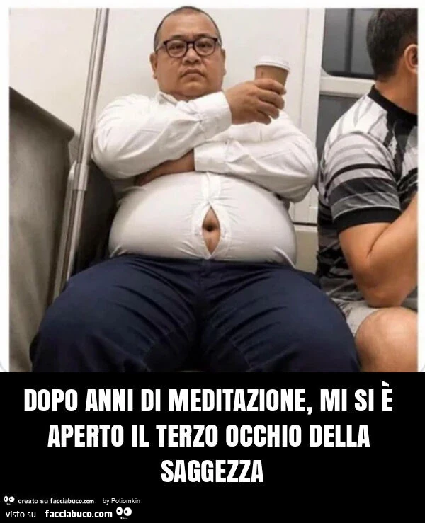 Dopo anni di meditazione, mi si รจ aperto il terzo occhio della saggezza