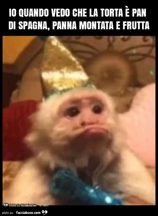 Io quando vedo che la torta è pan di spagna, panna montata e frutta