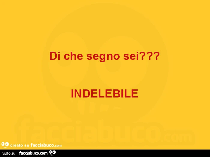 Di che segno sei? Indelebile