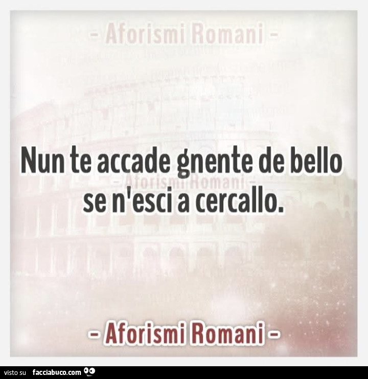 Nun te accade gnente de bello se n'esci a cercallo