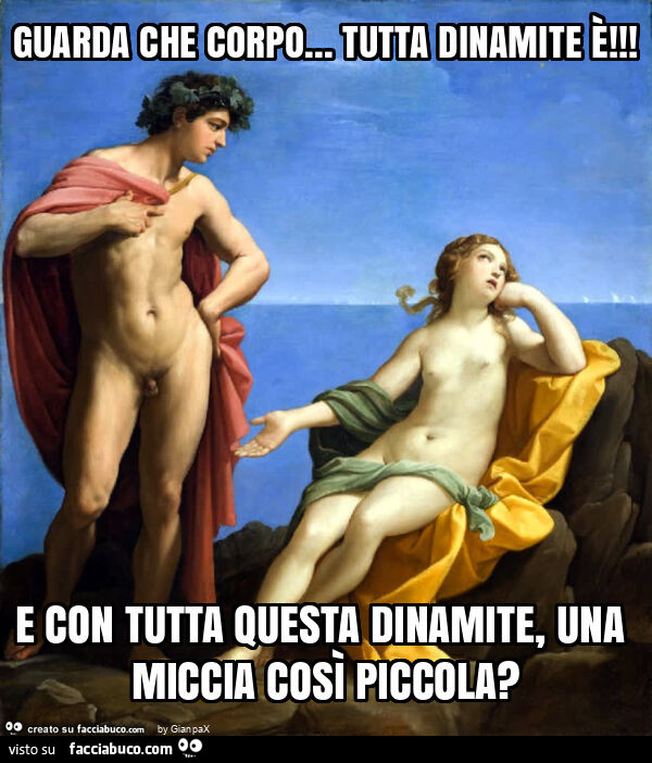 Guarda che corpo&hellip; tutta dinamite è! E con tutta questa dinamite, una miccia così piccola?