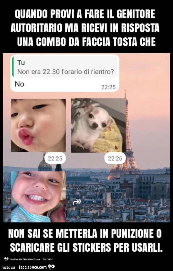 Quando provi a fare il genitore autoritario ma ricevi in risposta una combo da faccia tosta che non sai se metterla in punizione o scaricare gli stickers per usarli