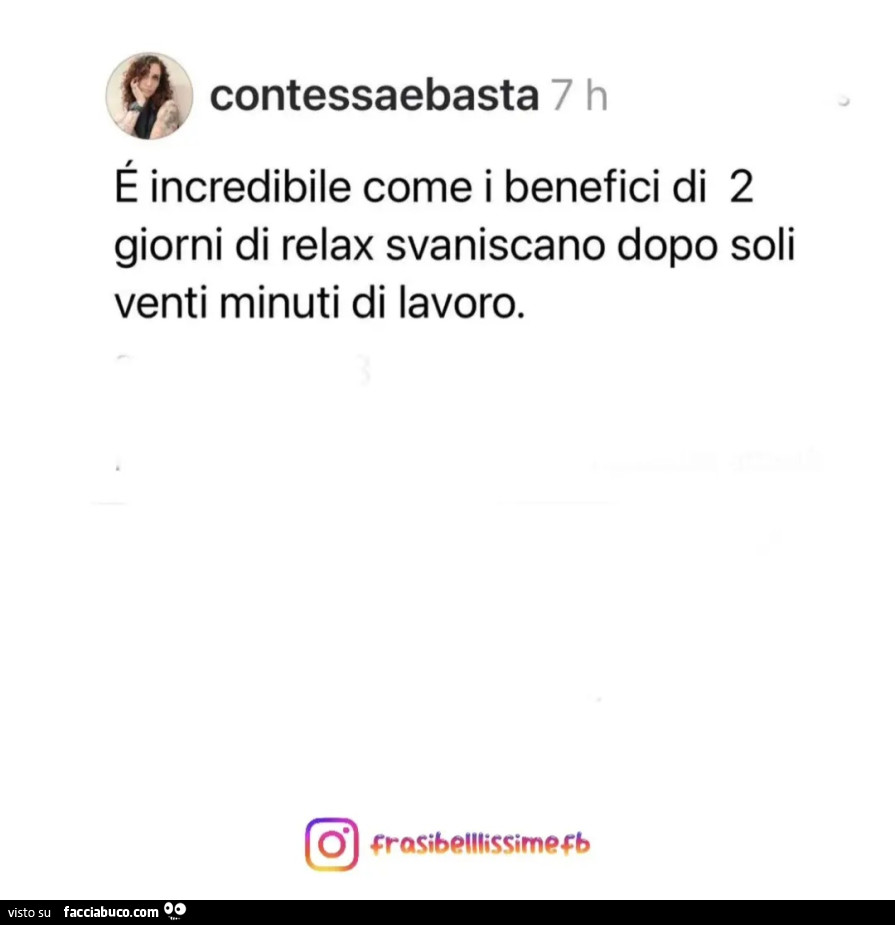 É incredibile come i benefici di 2 giorni di relax svaniscano dopo soli venti minuti di lavoro