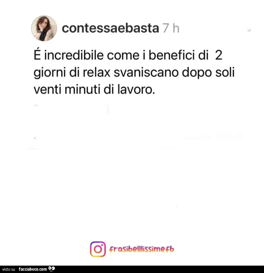 É incredibile come i benefici di 2 giorni di relax svaniscano dopo soli venti minuti di lavoro