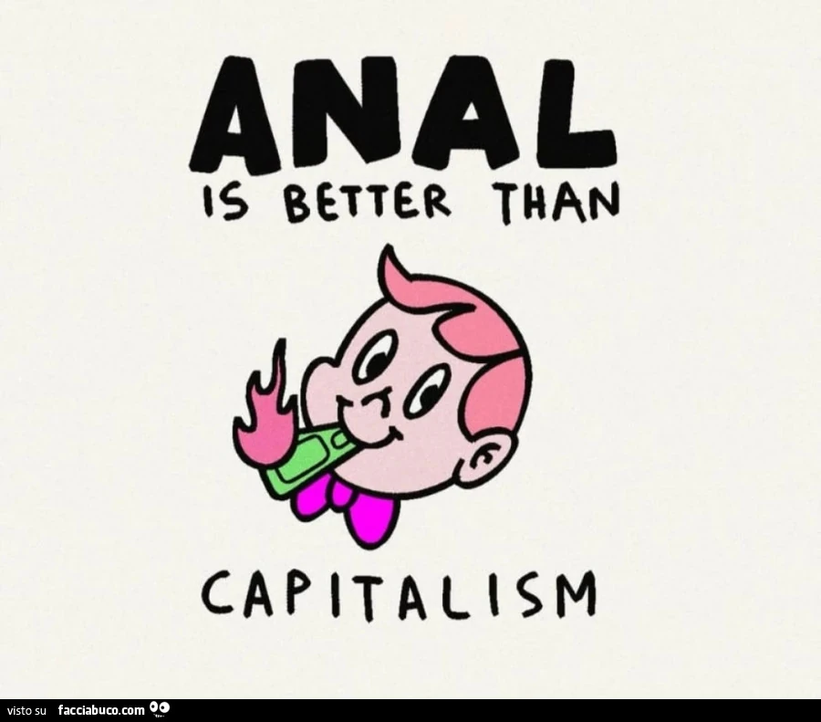 Anal is better than capitalism