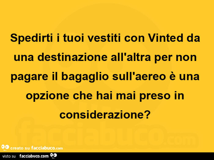 Spedirti i tuoi vestiti con vinted da una destinazione all'altra per non pagare il bagaglio sull'aereo è una opzione che hai mai preso in considerazione?
