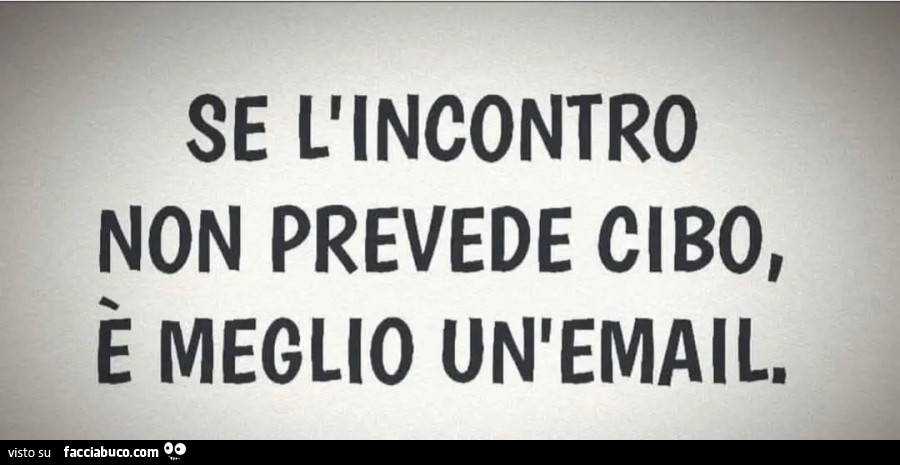 Se l'incontro non prevede cibo è meglio un'email