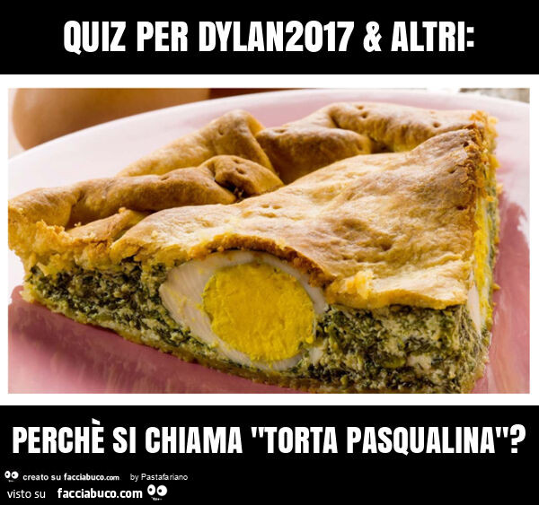 Quiz per dylan2017 & altri: perchè si chiama "torta pasqualina"?