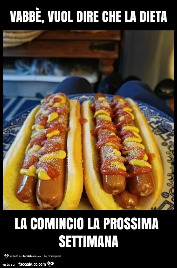 Vabbè, vuol dire che la dieta la comincio la prossima settimana