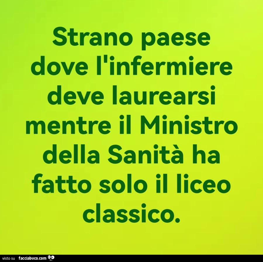 Strano paese dove l'infermiere deve laurearsi mentre il ministro della sanità ha fatto solo il liceo classico