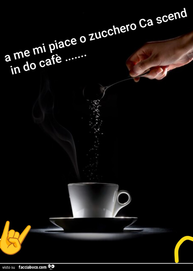 A me mi piace o zucchero ca scend in do cafè