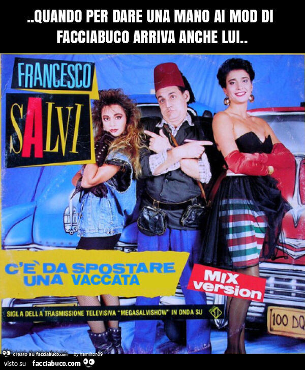 Quando per dare una mano ai mod di facciabuco arriva anche lui
