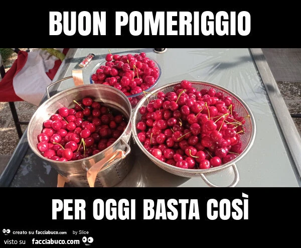 Buon pomeriggio per oggi basta cosรฌ