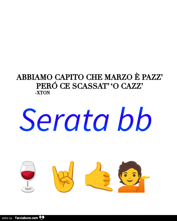 Abbiamo capito che marzo è pazz' però ce scassat' 'o cazz' serata bb