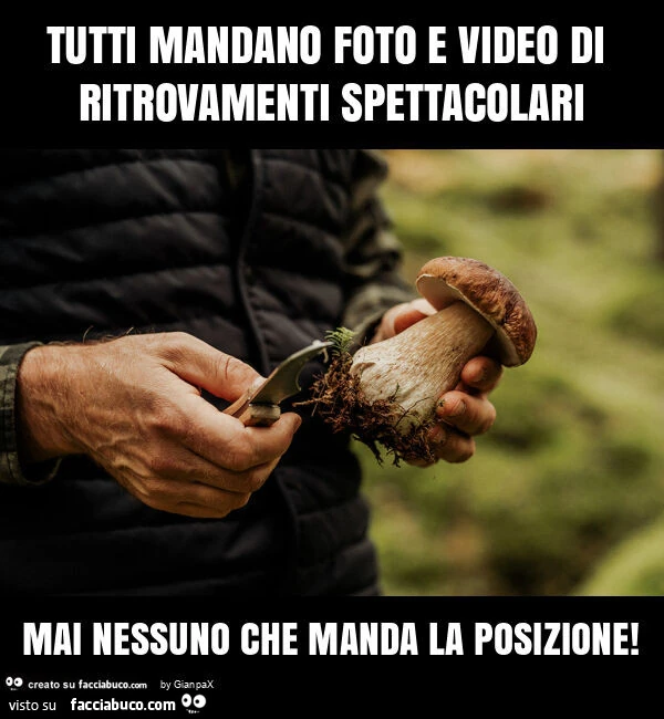 Tutti mandano foto e video di ritrovamenti spettacolari mai nessuno che manda la posizione