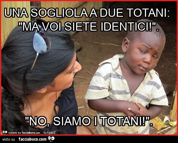 Una sogliola a due totani: "ma voi siete identici! ". "No, siamo i totani! "