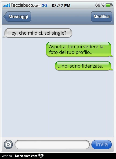 Hey, che mi dici, sei single? Aspetta: fammi vedere la foto del tuo profilo&hellip; no, sono fidanzata