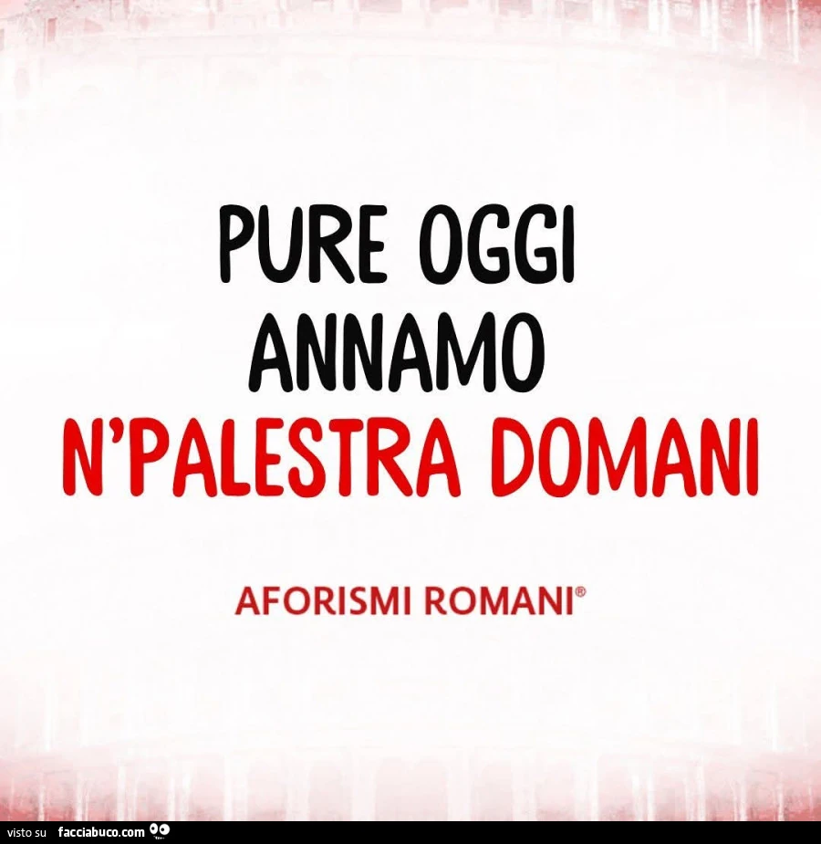 Pure oggi annamo n'palestra domani