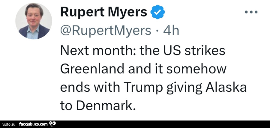 Rupert Myers: next month: the us strikes greenland and it somehow ends with trump giving alaska to denmark
